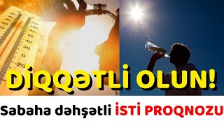 Sabaha dəhşətli İSTİ PROQNOZU... XƏBƏR XƏBƏRLƏR XEBER XEBERLER