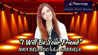 I Will Be Your Friend- Nika Belardo a.k.a. GABRIELA Nika Monique (Original Song)