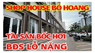 SHOP HOUSE BỎ HOANG TÀI SẢN BỐC HƠI BĐS LỖ NẶNG