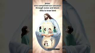 Q) Jesus, who completed our salvation through water and blood, this is true love #english