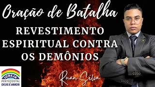 ORAÇÃO DE BATALHA REVESTIMENTO ESPIRITUAL CONTRA OS DEMÔNIOS | IGREJA DEUS É AMOR RUAN SILVA