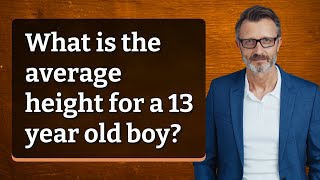 What is the average height for a 13 year old boy?