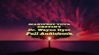 MANIFEST YOUR DESTINY   Dr Wayne Dyer Full Audiobook