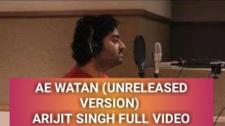 Ae Watan (Unreleased Version) Arijit Singh Full Video
