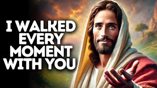 I Walked Every Moment With You | God Says | God Message Today | Gods Message Now | God Message