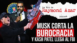 Elon Musk corta la burocracia y Kash Patel llega al FBI - Episodio 80