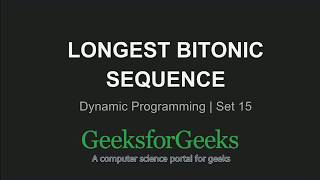 Longest Bitonic Subsequence (Explanation) | Dynamic Programming | Set 15 | GeeksforGeeks
