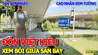 BẤT NGỜ XUẤT HIỆN CAO NHÂN COI BÓI XEM TƯỚNG GIỮA SÂN BAY TÂN SƠN NHẤT - RA ĐÓN VIỆT KIỀU VỀ SÀI GÒN