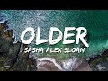 Sasha Alex Sloan - Older (Lyrics)