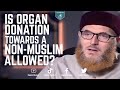 Is Organ donation towards a Non-Muslim Allowed? - Dr Muhammad Salah