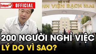 Hơn 200 bác sĩ, nhân viên Bệnh viện Bạch Mai 'NGHỈ VIỆC' lý do vì sao