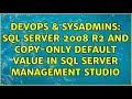 DevOps & SysAdmins: SQL Server 2008 R2 and copy-only default value in SQL Server Management Studio