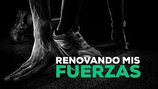 Renovando mis fuerzas - Pastor César Palacios