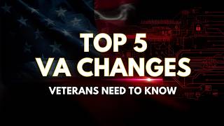 Understanding the Biggest VA Changes Happening Right Now