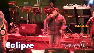 Grupo Eclipse En vivo 2015 Lahuachaca #5 (ADRIAN PRODUCCIONES)