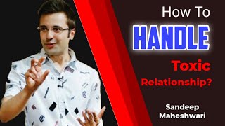 How To Handle Toxic Relationship? | By Sandeep Maheshwari