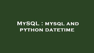 MySQL : mysql and python datetime