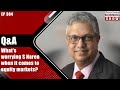 What's worrying S Naren when it comes to equity markets? |  S Naren | Equity Markets | Markets