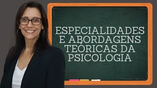 ENTENDA AS ESPECIALIDADES E ABORDAGENS TEÓRICAS DA PSICOLOGIA