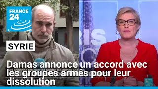 Syrie : les autorités annoncent un accord avec les groupes armés pour leur dissolution