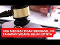 Jika Mediasi Tidak Berhasil, Ini Tahapan Sidang Selanjutnya