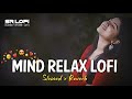 Mind Relaxing Mashup 🪷 Slowed & Reverb ❤️ Arijit Sing Love Mashup 😍 Heart Touching Songs