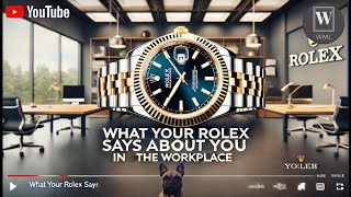 What Your Rolex Says About You in the Workplace 👑💼