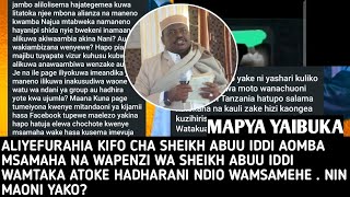 MAPYA YAIBUKA | ALIYEFURAHIA KIFO CHA SHEIKH ABUU IDD AMEKUJA NA MSAMAHA | WAUMINI WAMTAKA AJITOKEZE