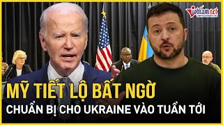 Mỹ tiết lộ bất ngờ lớn cho Ukraine vào tuần tới | Báo VietNamNet