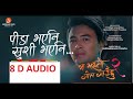 peeda bhayeni khusi bhayeni 8 d audio ma yesto geet gauchhu 2 pooja sharma paul shah