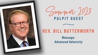 July 30, 2023 — Special Guest Bill Butterworth preaching, “Advanced Adversity”