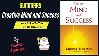 "Creative Mind and Success" By Ernest Holmes Book Summary | Geeky Philosopher