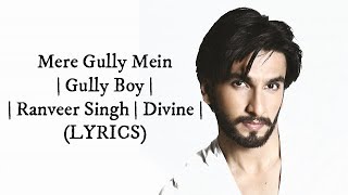 Mere Gully Mein (LYRICS) | Gully Boy | Ranveer Singh & Alia Bhatt | DIVINE | Naezy