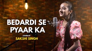 Bedardi Se Pyaar Ka | cover by Sakshi Singh | Sing Dil Se | Jubin N I Meet B I Manoj M | Bhushan K