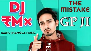 The Mistake remiX | GP JI | Suresh Dhakal | JaaNu JhaMoLa Music | Latest Haryanvi Song 2018