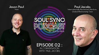 Paul Jacobs Internationally Renowned Medium and Tutor - Discussing The Soul and The Power of Spirit