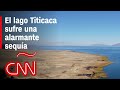 El lago Titicaca sufre una alarmante sequía que preocupa a las familias indígenas en la zona