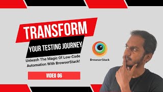 Transform Your Testing Journey: Unleash The Magic Of Low-Code Automation With BrowserStack!