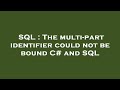SQL : The multi-part identifier could not be bound C# and SQL