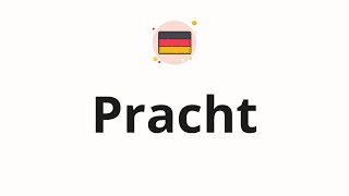 How to pronounce Pracht