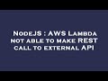 NodeJS : AWS Lambda not able to make REST call to external API