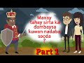 Sheeko||Maxay tahay sirta ka dambaysa kuwan nadaba socda?||Part 1#sheeko