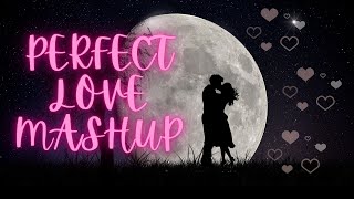 Perfect Love Mashup | Lofi Songs Mashup | Bollywood Lofi | Arijit Singh | Romantic Love Songs 2023