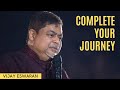 Complete Your Journey | Vijay Eswaran