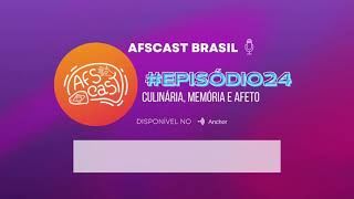 AFScast Brasil #Episódio24 Culinária, Memória e Afeto