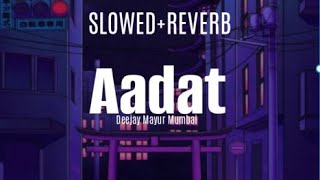 Aadat (Juda Hoke Bhi) (Slowed&Reverb) -  Deejay MayurMumbaiAtif Aslam  Emraan Hashmi #aadat