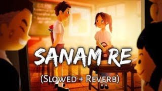SANAM RE [Slowed+Reverb] - ARIJIT SINGH | Musiclovers | Textaudio @editzx245