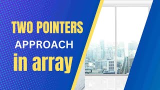 Two Pointers Approach | Coding Interview | Logicmojo Live Classes