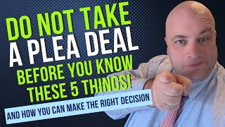 DON'T TAKE A PLEA DEAL... until you know these 5 things!