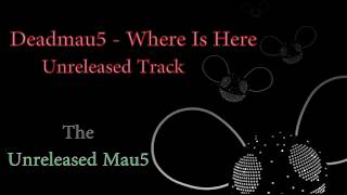 deadmau5 - Where Is Here (Unreleased Track)